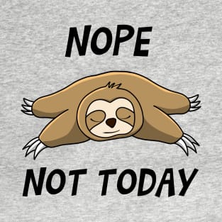 NOPE,NOT TODAY T-Shirt